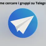 Come cercare gruppi su Telegram: la guida completa