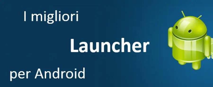I migliori 8 Launcher gratis per Android